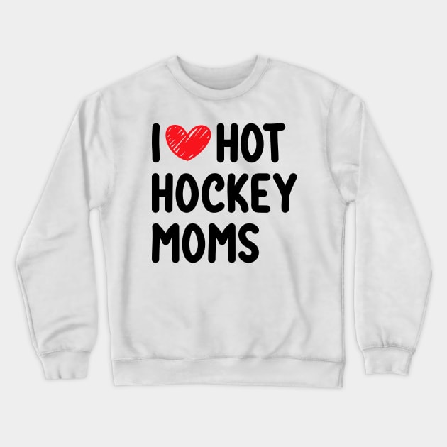 I love hot hockey moms Crewneck Sweatshirt by bougieFire